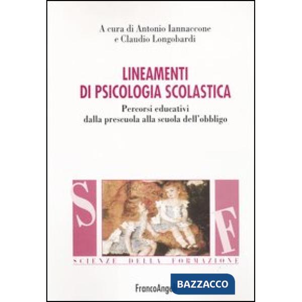 Lineamenti di psicologia scolastica. Percorsi educativi dalla prescuola alla scu