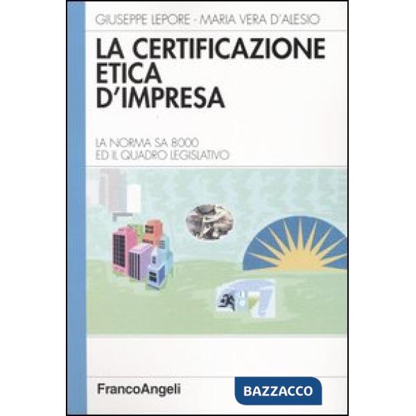Certificazione etica d'impresa. La norma SA 8000 ed il quadro legislativo (La)