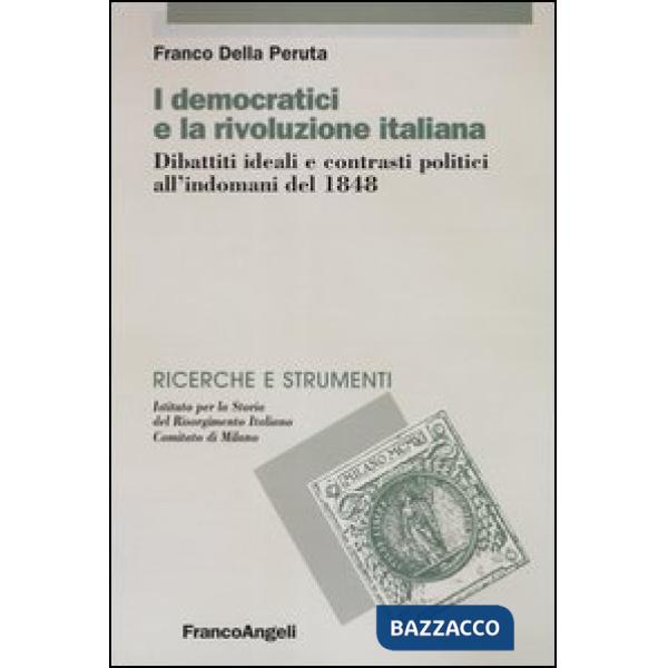 Democratici e la rivoluzione italiana. Dibattiti ideali e contrasti politici all