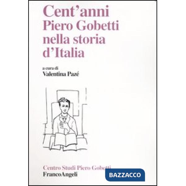 Cent'anni. Piero Gobetti nella storia d'Italia