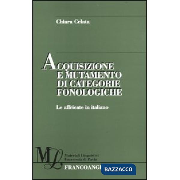 Acquisizione e mutamento di categorie fonologiche. Le affricate in italiano