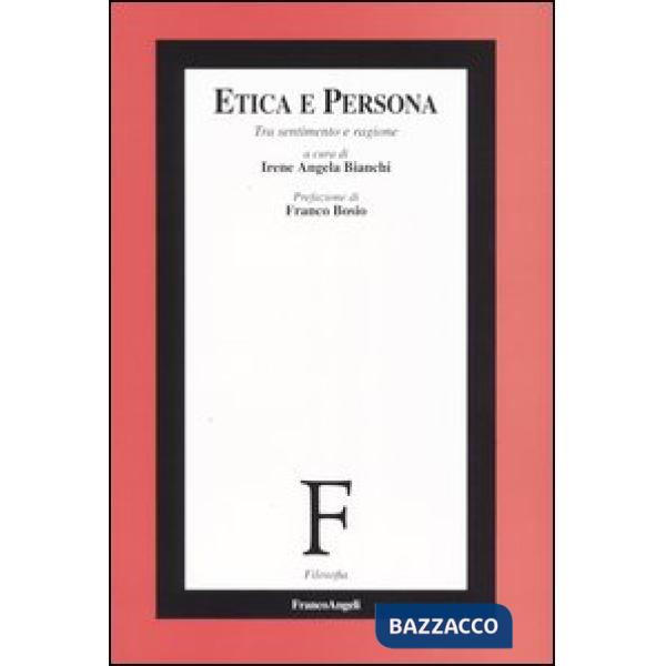 Etica e persona. Tra sentimento e ragione