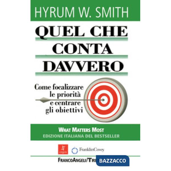 Quel che conta davvero. Come focalizzare le priorità e centrare gli obiettivi