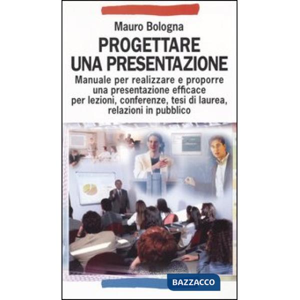 Progettare una presentazione. Manuale per realizzare e proporre una presentazion