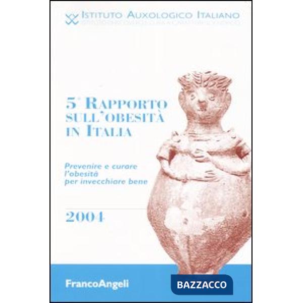 Quinto rapporto sull'obesità in Italia 2004. Prevenire e curare l'obesità per invecchiare bene