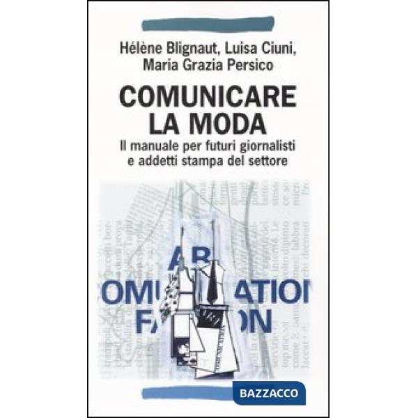 Comunicare la moda. Il manuale per futuri giornalisti e addetti stampa del setto