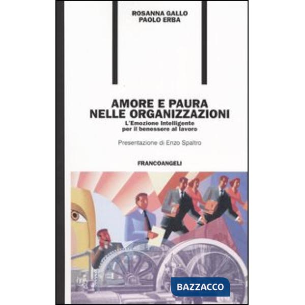 Amore e paura nelle organizzazioni. L'emozione intelligente per il benessere al 