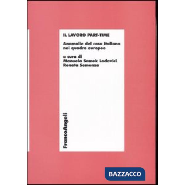 Lavoro part-time. Anomalie del caso italiano nel quadro europeo (Il)