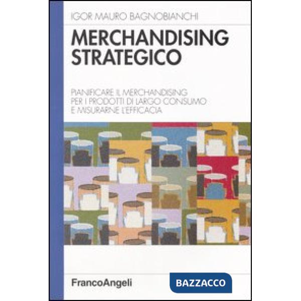 Merchandising strategico. Pianificare il merchandising per i prodotti di largo c