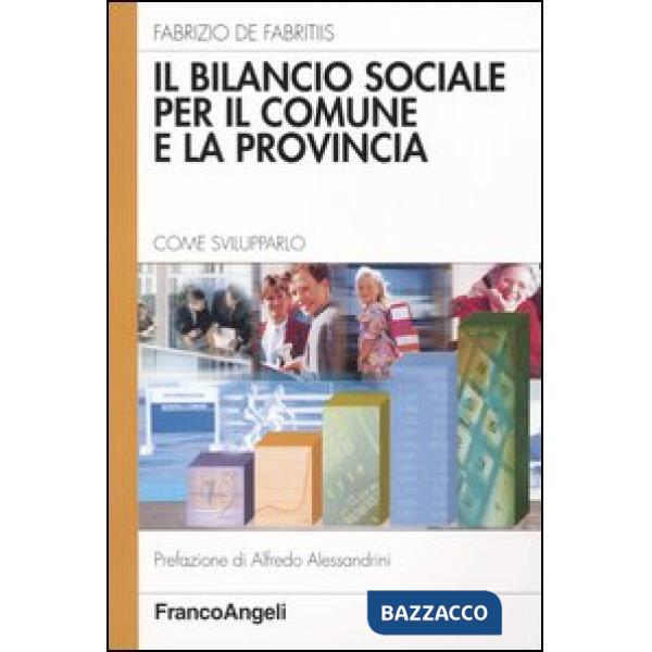 Bilancio sociale per il Comune e la Provincia. Come svilupparlo (Il)