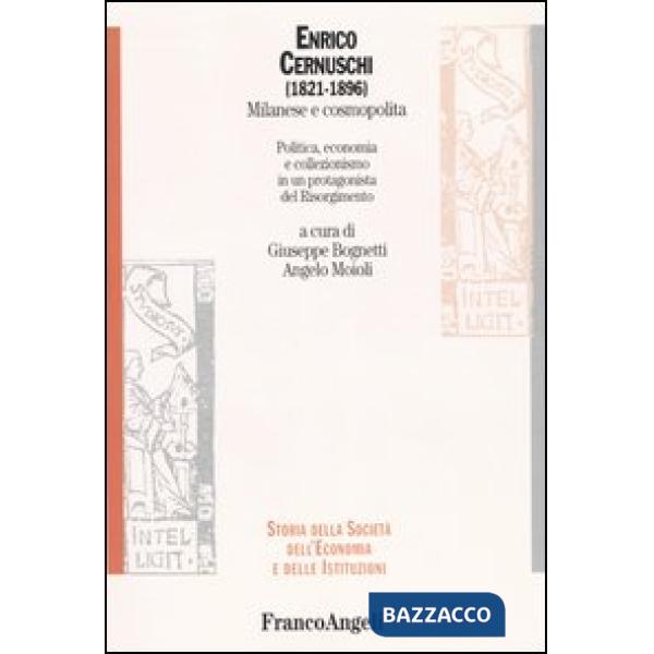 Enrico Cernuschi (1821-1896). Milanese e cosmopolita. Politica, economia e colle