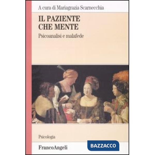 Paziente che mente. Psicoanalisi e malafede (Il)