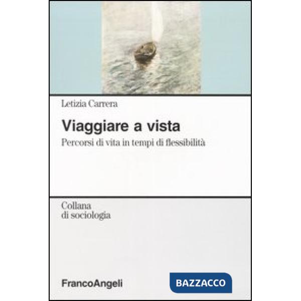 Viaggiare a vista. Percorsi di vita in tempi di flessibilità