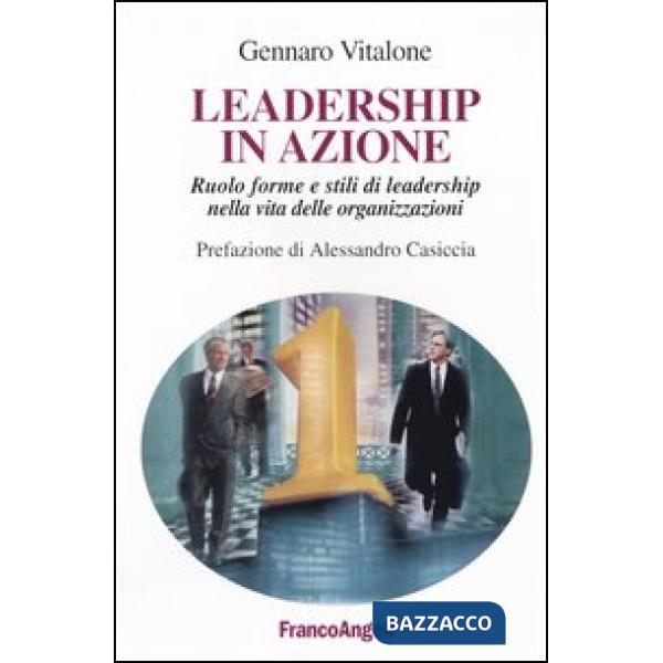 Leadership in azione. Ruolo forme e stili di leadership nella vita delle organiz