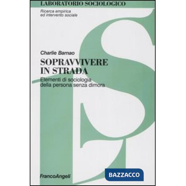 Sopravvivere in strada. Elementi di sociologia della persona senza dimora