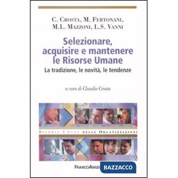 Selezionare, acquisire e mantenere le risorse umane. La tradizione, le novità, l