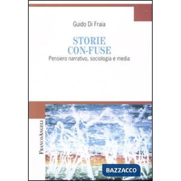Storie con-fuse. Pensiero narrativo, sociologia e media