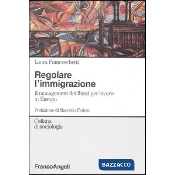 Regolare l'immigrazione. Il management dei flussi per lavoro in Europa