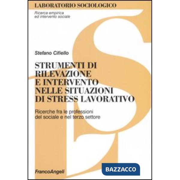 Strumenti di rilevazione e intervento nelle situazioni di stress lavorativo. Ricerche fra le professioni del sociale e del terzo