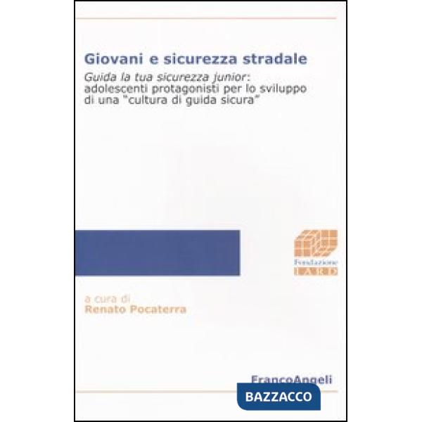 Giovani e sicurezza stradale. Guida la tua sicurezza junior: adolescenti protagonisti per lo sviluppo di una «cultura di guida s