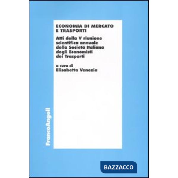 Economia di mercato e trasporti. Atti della V riunione scientifica annuale della