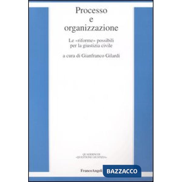 Processo e organizzazione. Le «riforme» possibili per la giustizia civile