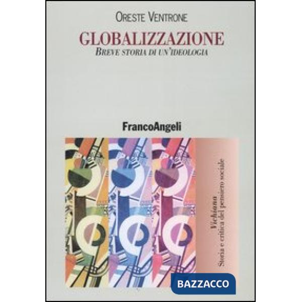 Globalizzazione. Breve storia di un'ideologia