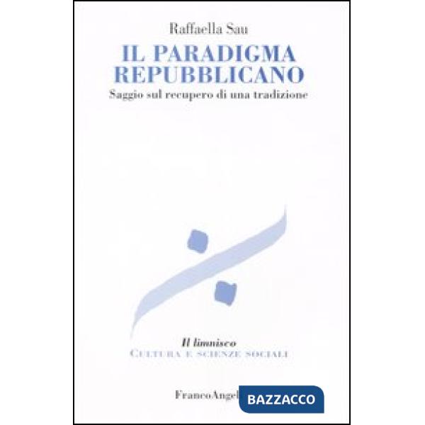 Paradigma repubblicano. Saggio sul recupero di una tradizione (Il)