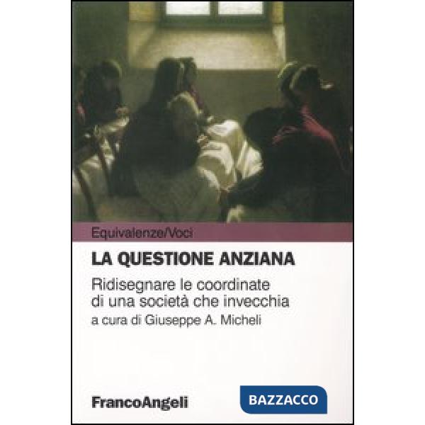 Questione anziana. Ridisegnare le coordinate di una società che invecchia (La)