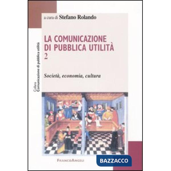 Comunicazione di pubblica utilità (La). Vol. 2: Società, economia, cultura