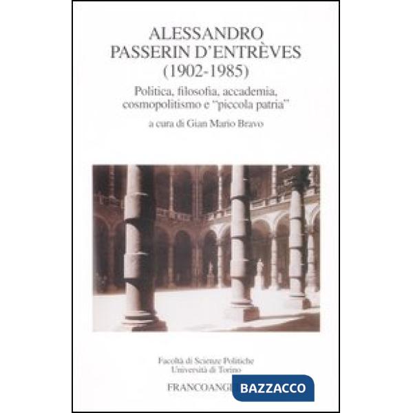 Alessandro Passerin d'Entrèves. 1902-1985. Politica, filosofia, accademia, cosmo