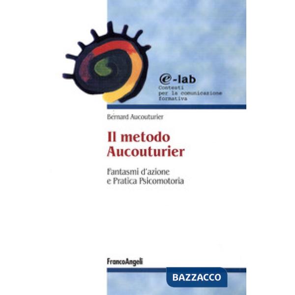 Metodo Aucouturier. Fantasmi d'azione e pratica psicomotoria (Il)