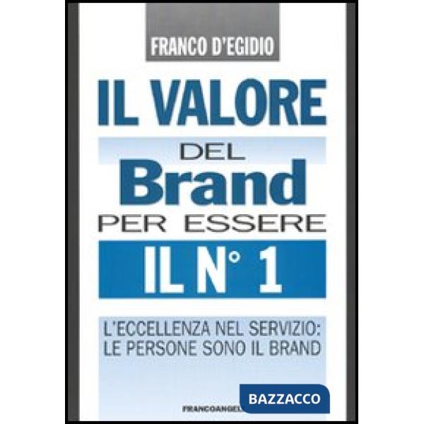 Valore del brand per essere il n. 1. L'eccellenza nel servizio: le persone sono 
