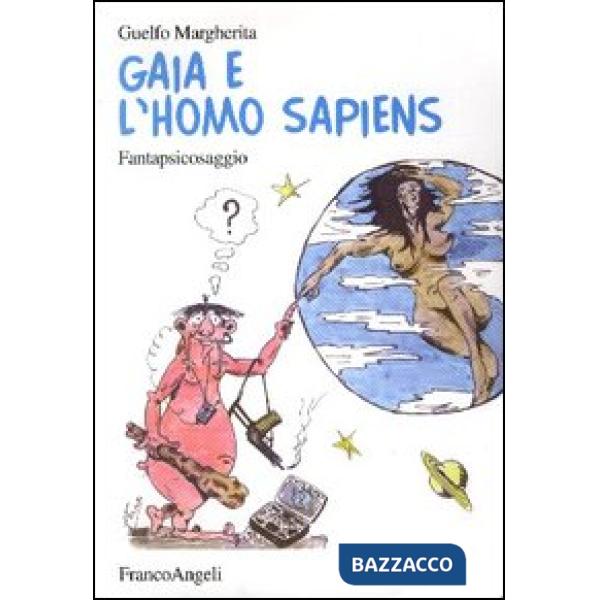 Gaia e l'homo sapiens. Fantapsicosaggio