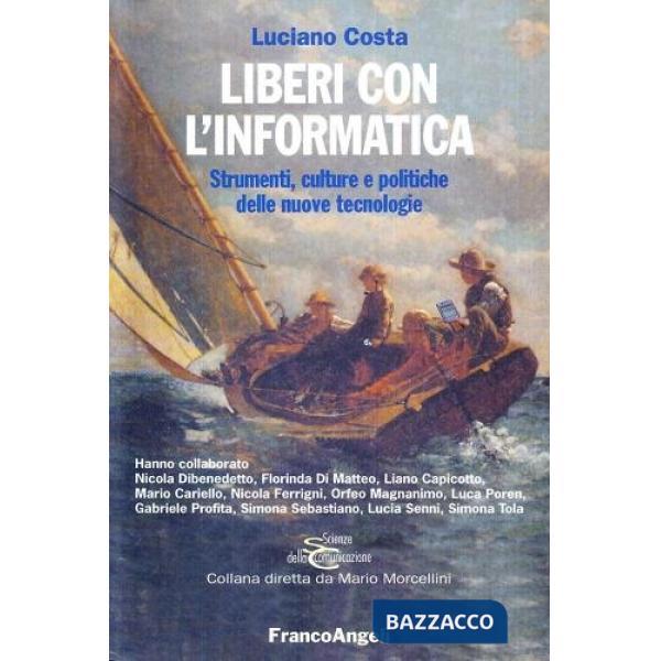 Liberi con l'informatica. Strumenti, culture e politiche delle nuove tecnologie