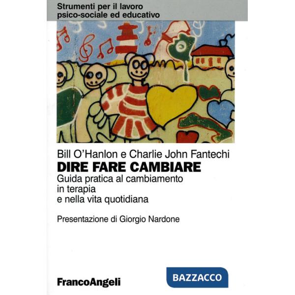 Dire, fare, cambiare. Guida pratica al cambiamento in terapia e nella vita quotidiana
