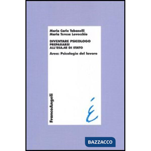 Diventare psicologo. Prepararsi all'esame di stato. Area: psicologia del lavoro