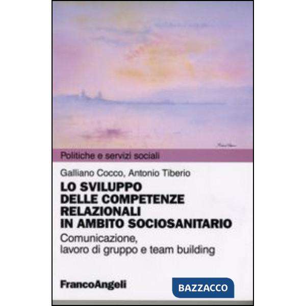 Sviluppo delle competenze relazionali in ambito sociosanitario. Comunicazione, lavoro di gruppo e team building (Lo)