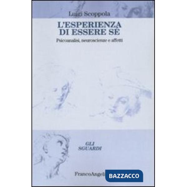 Esperienza di essere sé. Psicoanalisi, neuroscienze e affetti (L')