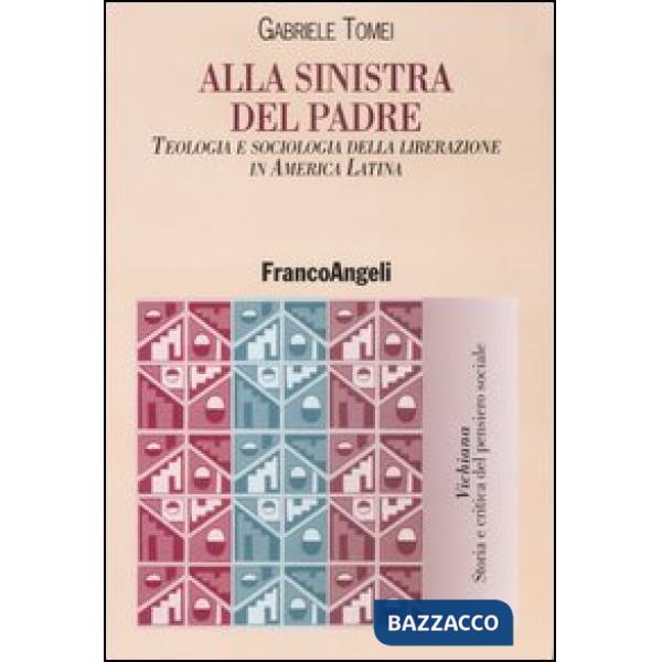 Alla sinistra del padre. Teologia e sociologia della liberazione in America Latina