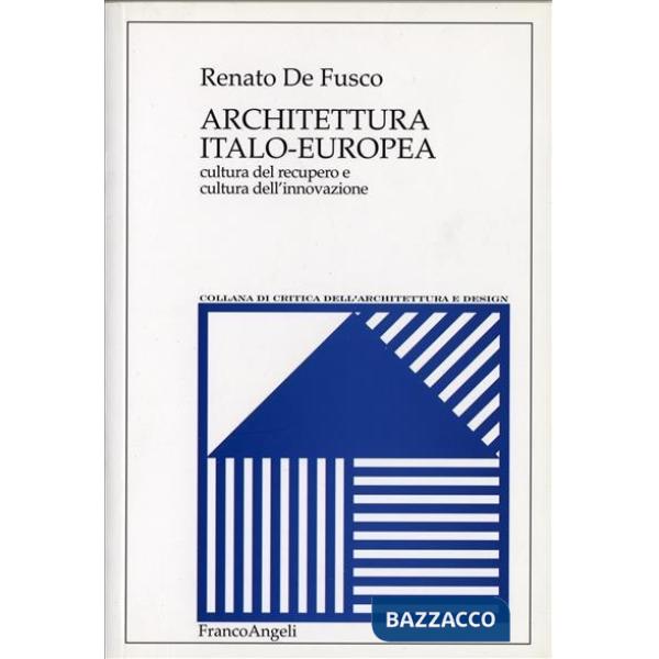 Architettura Italo-Europea. Cultura del recupero e cultura dell'innovazione
