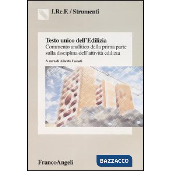 Testo unico dell'Edilizia. Commento analitico della prima parte sulla disciplina