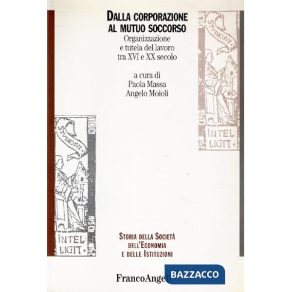 Dalla corporazione al mutuo soccorso. Organizzazione e tutela del lavoro tra XVI e XX secolo