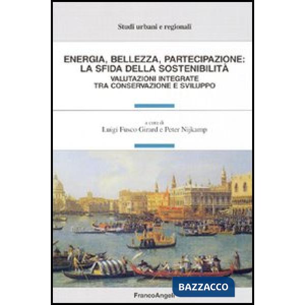 Energia, bellezza, partecipazione: la sfida della sostenibilità. Valutazioni integrate tra conservazione e sviluppo