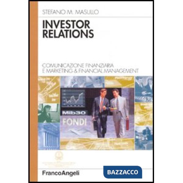 Investor relations. Comunicazione finanziaria e marketing & financial management
