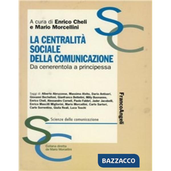 Centralità sociale della comunicazione. Da cenerentola a principessa (La)