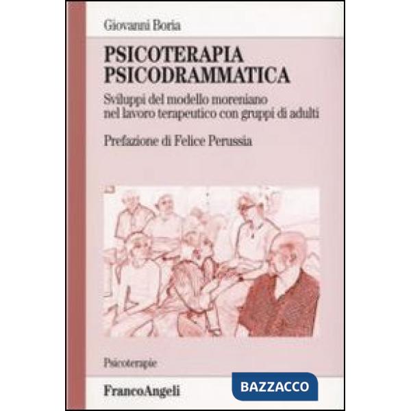 Psicoterapia psicodrammatica. Sviluppo del modello moreniano nel lavoro terapeutico con gruppi di adulti