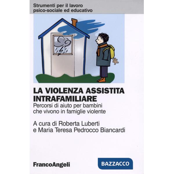 Violenza assistita intrafamiliare. Percorsi di aiuto per bambini che vivono in famiglie violente (La)