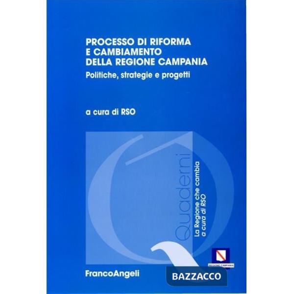 Processo di riforma e cambiamento della Regione Campania. Politiche, strategie e progetti
