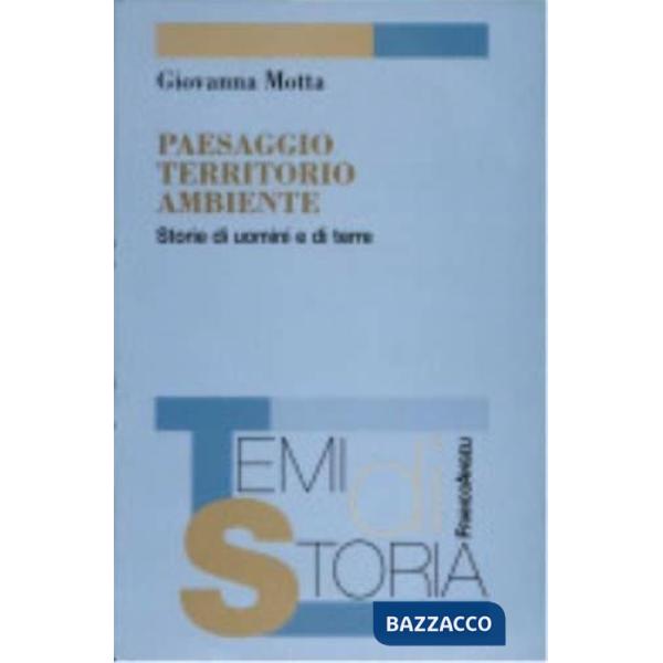 Paesaggio, territorio, ambiente. Storie di uomini e di terre